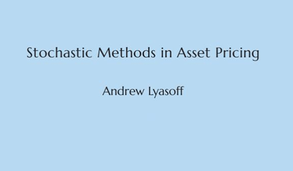 Andrew Lyasoff – Stochastic Methods in Asset Pricing